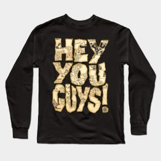 Hey You Guys! Long Sleeve T-Shirt